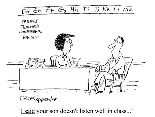'I SAID your son doesn't listen well in class...'