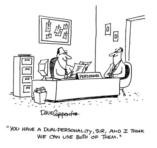 'You have a dual-personality, sir, and I think we can use both of them.'