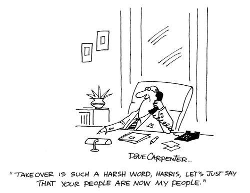 'Takeover is such a harsh word, Harris, let's just say that your people are now my people.'