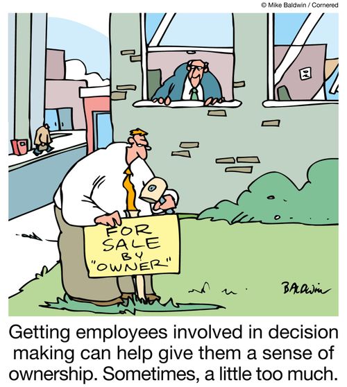 Getting employees involved in decision making can help give them a sense of ownership. Sometimes, a little too much.