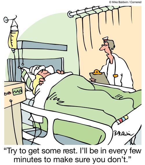 "Try to get some rest. I'll be in every few minutes to make sure you don't."