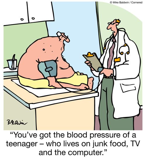 "You've got the blood pressure of a teenager ? who lives on junk food, TV and the computer."