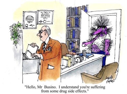 'Hello, Mr Busino.  I understand you're suffering from some drug side effects.'