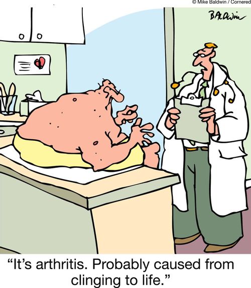 "It's arthritis. Probably caused from clinging to life."