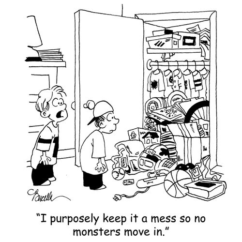'I purposely keep it messy so no monsters move in.'