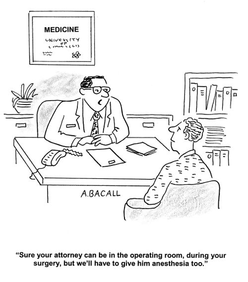 'Sure your attorney can be in the operating room, during you surgery, but we'll have to give him anesthesia too.'