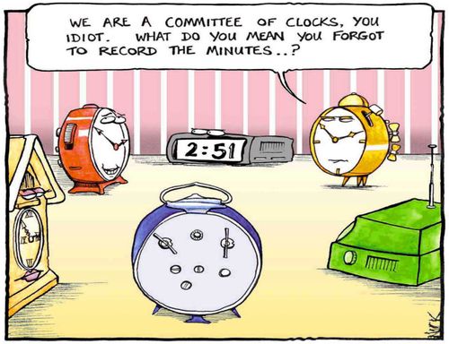 'We are a committee of clocks, you idiot. What do you mean you forgot to record the minutes?'