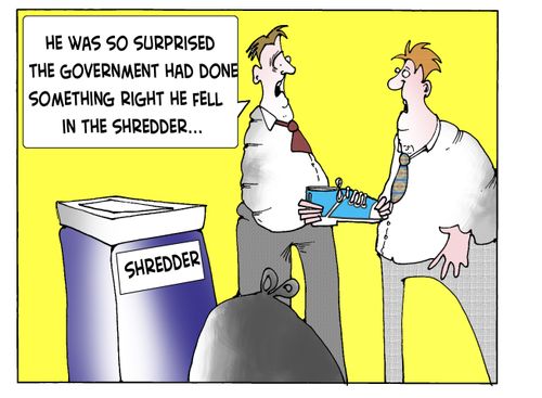 "He was so surprised the government had done something right he fell in the shredder."