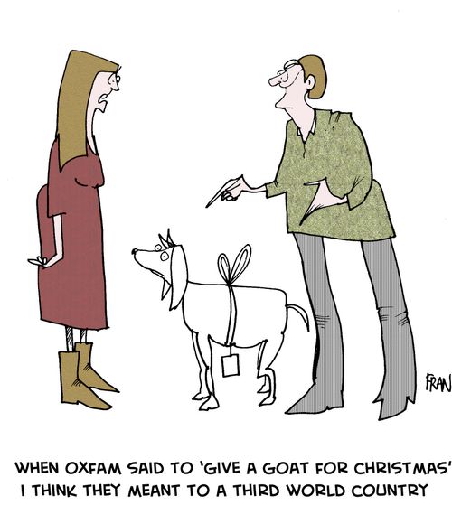 'When Oxfam said to give a goat for Christmas I think they meant to a third world country,'