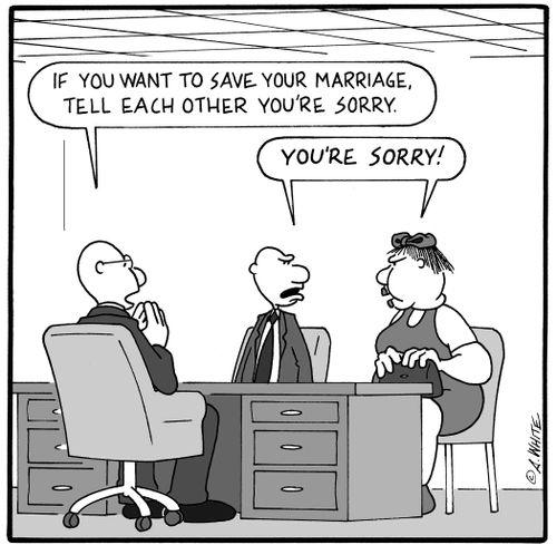 'If you want to save your marriage, tell each other you're sorry.' 'Youre sorry!'