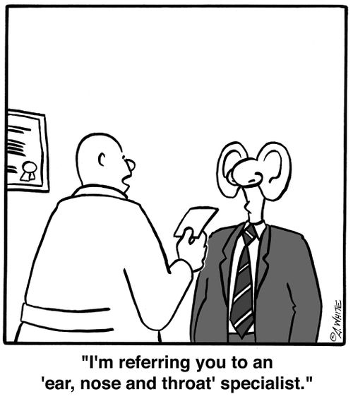 'I'm referring you to an 'ear, nose and throat' specialist.'