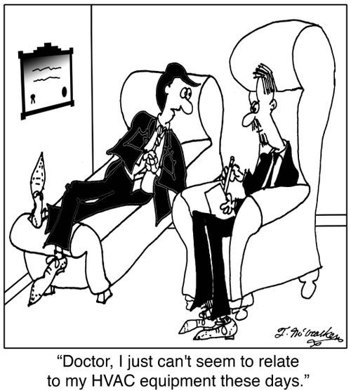 'Doctor, I just can't seem to relate to my HVAC equipment these days.'
