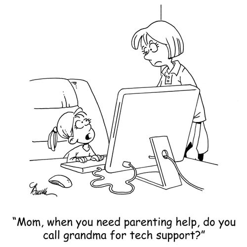 'Mom, when you need parenting help, do you call grandma for tech support?'