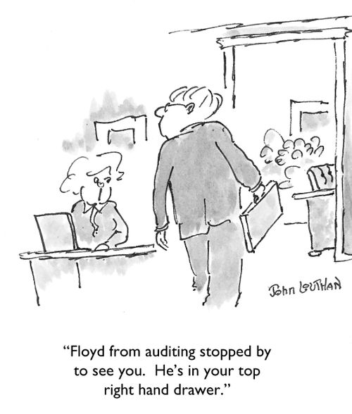 'Floyd from auditing stopped by to see you.  He's in your top right hand drawer.'