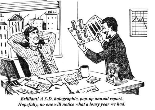'Brilliant! A 3-D, holographic, pop-up annual report. Hopefully, no one will notice what a lousy year we had.'