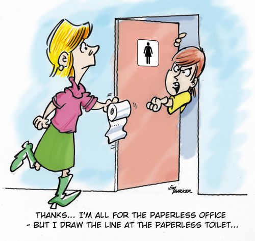 'Thanks... I'm all for the paperless office  - but I draw the line at the paperless toilet...'