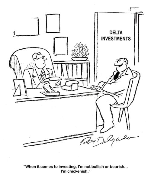 'When it comes to investing, I'm not bullish or bearish... I'm chickenish.'
