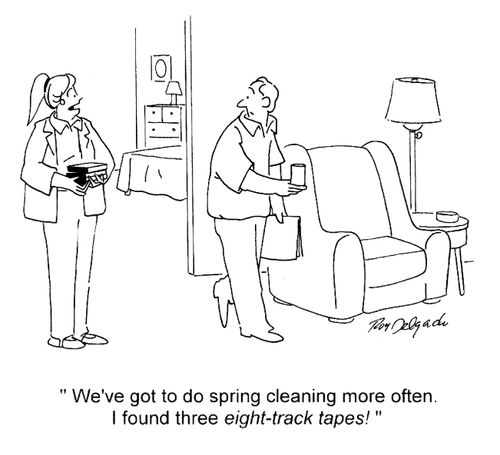 'We've got to do spring cleaning more often. I found three eight-track tapes!'