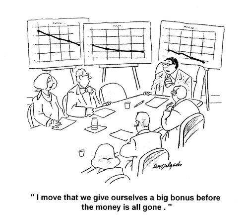'I move that we give ourselves a big bonus before the money is all gone.'