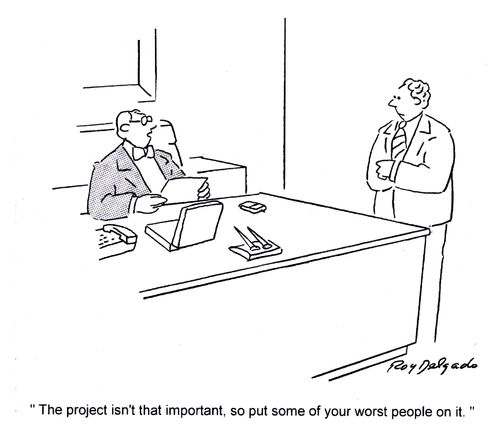'The project isn't that important, so put some of your worst people on it.'
