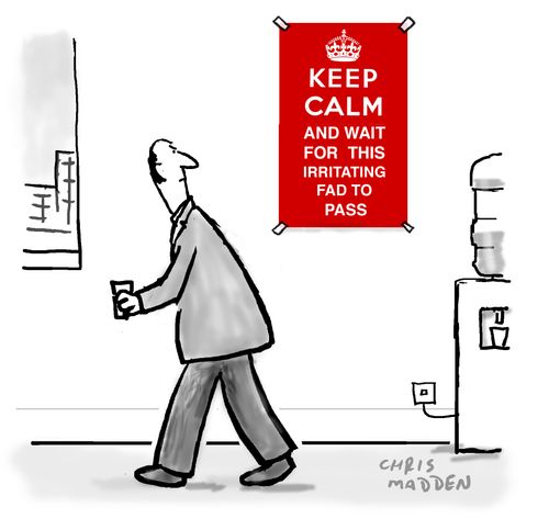 'Keep calm and wait for this irritating fad to pass.'
