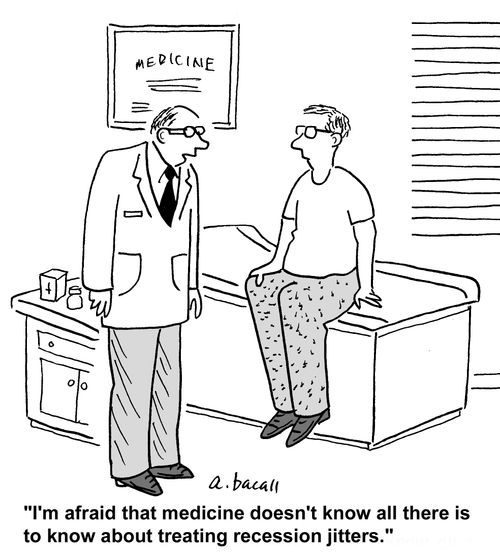 'I'm afraid that medicine doesn't know all there is to know about treating recession jitters.'