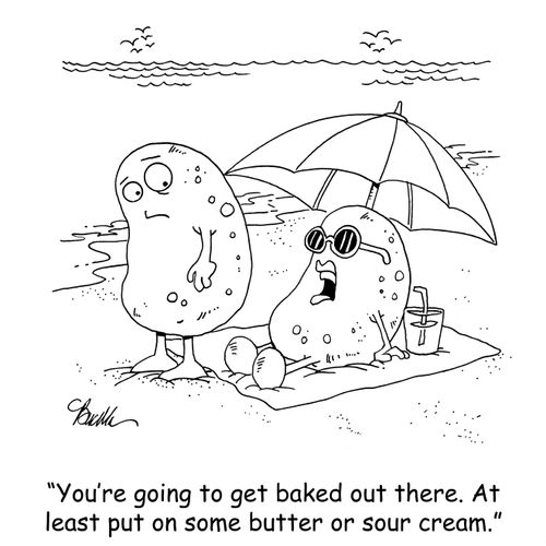 'You're going to get baked out there. At least put on some butter or sour cream.'