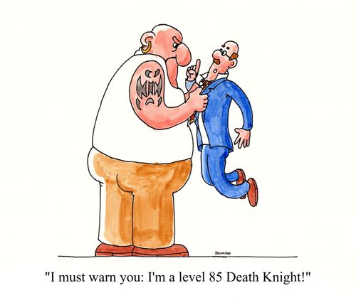 'I must warn you: I'm a level 85 Death Knight!'