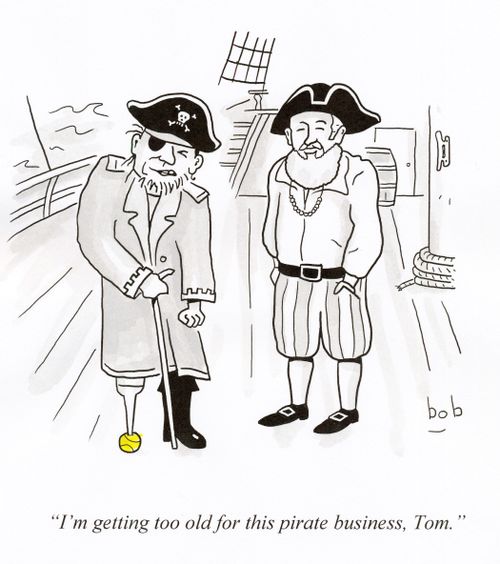 'I'm getting too old for this pirate business, Tom.'