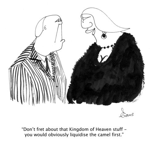 'Don't fret about that Kingdom of Heaven stuff - you would obviously liquidise the camel first.'