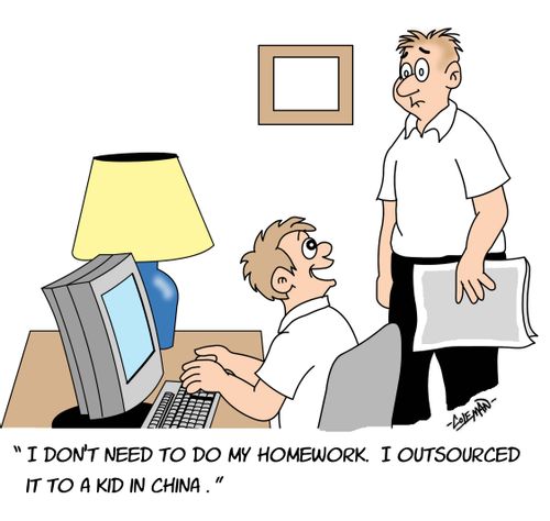 'I don't need to do my homework. I outsourced it to a kid in China.'