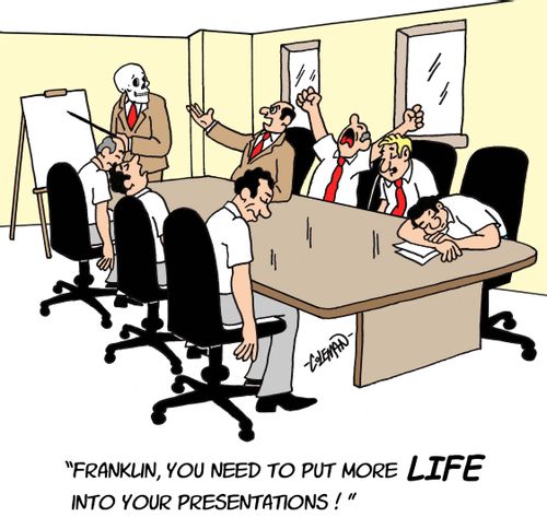 'Franklin, you need to put more life into your presentations.'