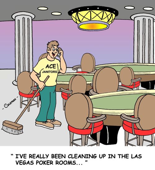'I've really been cleaning up in the Las Vegas poker rooms.'