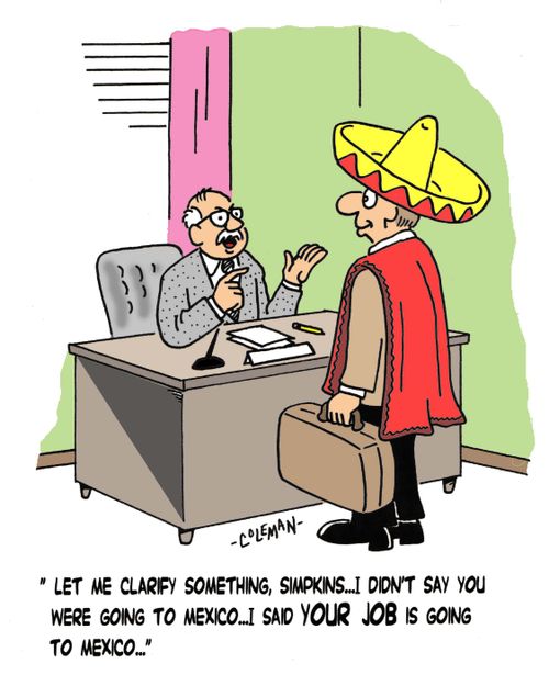 'Let me clarify something, Simpkins. . . I didn't say you were going to Mexico. . . I said your job is going to Mexico.'