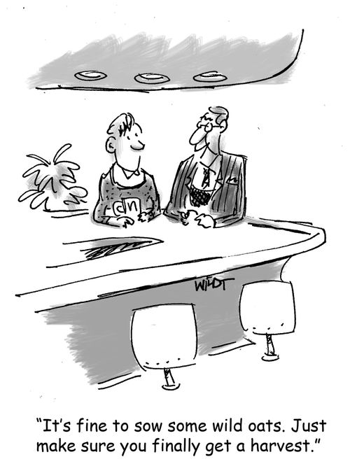 'It's fine to sow some wild oats. Just make sure you finally get a harvest.'
