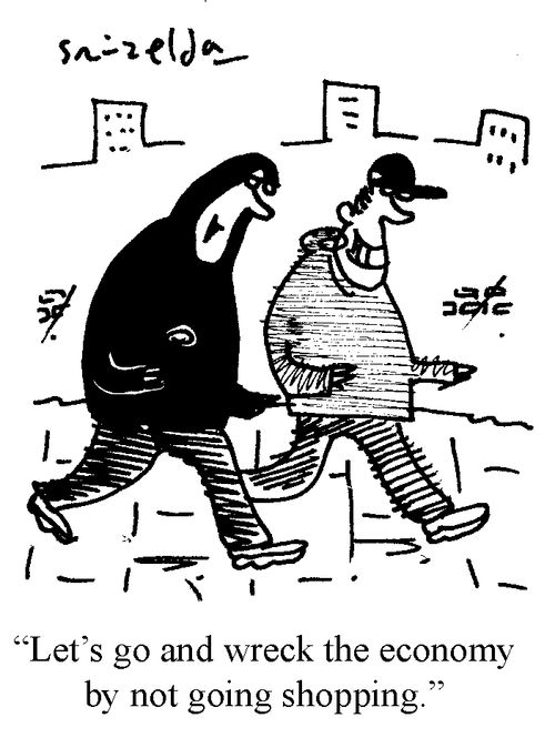 "Let's go and wreck the economy by not going shopping."