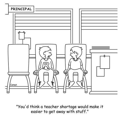 "You'd think a teacher shortage would make it easier to get away with stuff."