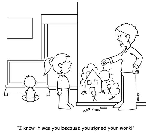 "I know it was you because you signed your work!"