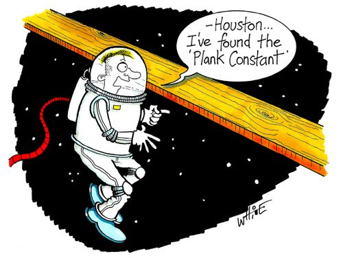 "Houston....I've found the 'Plank Constant'."