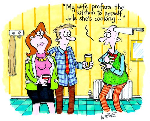 "My wife prefers the kitchen to herself while she's cooking..."