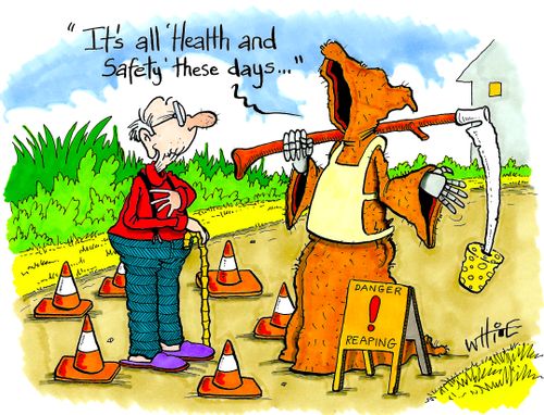 "It's all 'Health and Safety' these days..."