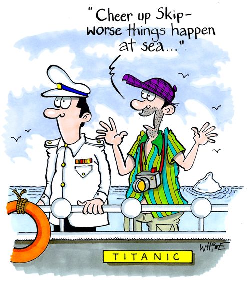"Cheer up Skip - worse things happen at sea..."