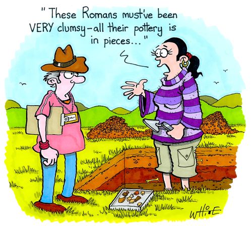 "These Romans must've been very clumsy - all their pottery is in pieces..."