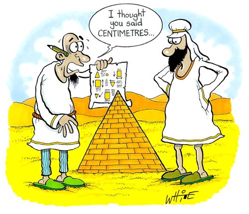 "I thought you said centimetres..."