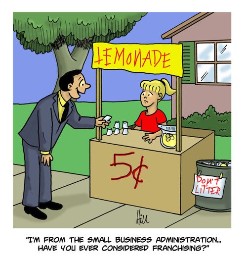 "I'm from the small business administration...have you ever considered franchising?"