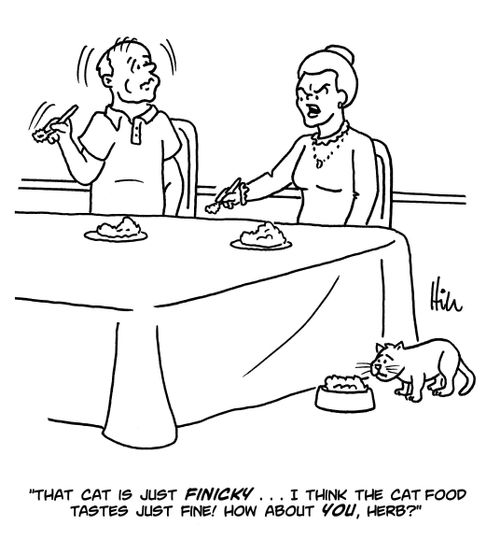 "That cat is just finicky...I think the cat food tastes just fine! How about you, Herb?"