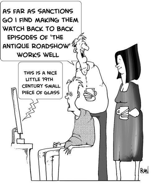 As far as sanctions go I find making them watch back to back episodes of ' the Antiques Roadshow' works well...
