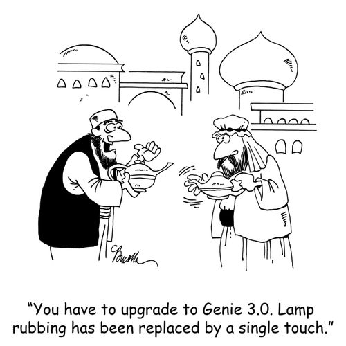 'You have to upgrade to Genie 3.o. Lamp rubbing has been replaced by a single touch.'