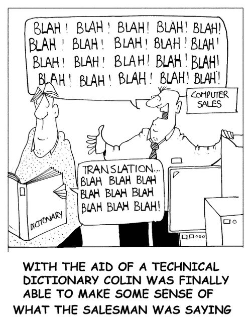 'With the aid of a technical dictionary Colin was finally able to make some sense of what the salesman was saying.'