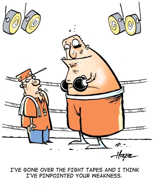 'I've gone over the fight tapes and I think I've pinpointed your weakness.'